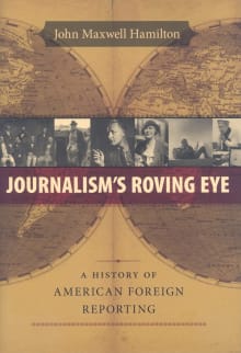 Book cover of Journalism's Roving Eye: A History of American Foreign Reporting