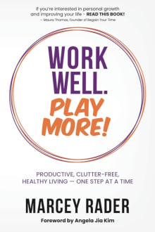 Book cover of Work Well. Play More!: Productive, Clutter-Free, Healthy Living - One Step at a Time