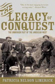 Book cover of The Legacy of Conquest: The Unbroken Past of the American West