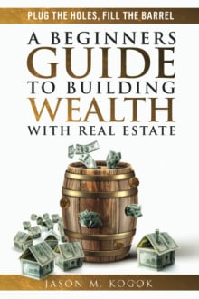 Book cover of Plug the Holes, Fill the Barrel: A Beginners Guide to Building Wealth with Real Estate