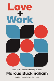 Book cover of Love + Work: How to Find What You Love, Love What You Do, and Do It for the Rest of Your Life