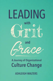 Book cover of Leading with Grit and Grace: A Journey in Organizational Culture Change