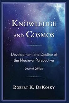 Book cover of Knowledge and Cosmos: Development and Decline of the Medieval Perspective