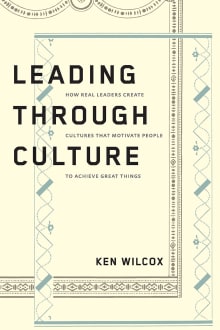 Book cover of Leading Through Culture: How Real Leaders Create Cultures That Motivate People to Achieve Great Things