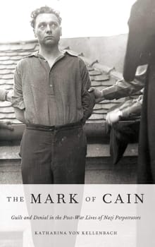 Book cover of The Mark of Cain: Guilt and Denial in the Post-War Lives of Nazi Perpetrators