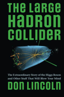 Book cover of The Large Hadron Collider: The Extraordinary Story of the Higgs Boson and Other Stuff That Will Blow Your Mind