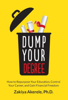 Book cover of Dump Your Degree: How to Repurpose Your Education, Control Your Career, and Gain Financial Freedom