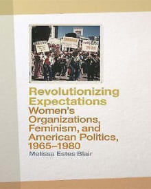 Book cover of Revolutionizing Expectations: Women's Organizations, Feminism, and American Politics, 1965-1980