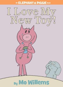 Book cover of I Love My New Toy!: An Elephant and Piggie Book