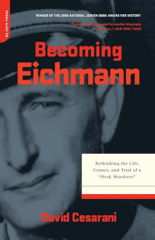 Book cover of Becoming Eichmann: Rethinking the Life, Crimes and Trial of a Desk Murderer