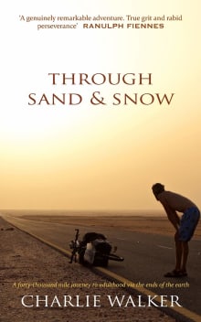 Book cover of Through Sand & Snow: a man, a bicycle, and a 43,000-mile journey to adulthood via the ends of the Earth