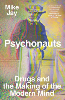 Book cover of Psychonauts: Drugs and the Making of the Modern Mind