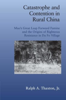 Book cover of Catastrophe and Contention in Rural China: Mao's Great Leap Forward Famine and the Origins of Righteous Resistance in Da Fo Village