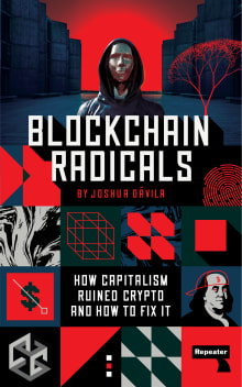 Book cover of Blockchain Radicals: How Capitalism Ruined Crypto and How to Fix It