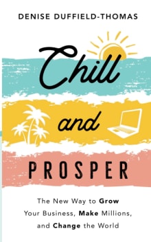 Book cover of Chill and Prosper: The New Way to Grow Your Business, Make Millions, and Change the World