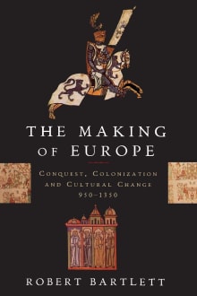 Book cover of The Making of Europe: Conquest, Colonization, and Cultural Change, 950-1350