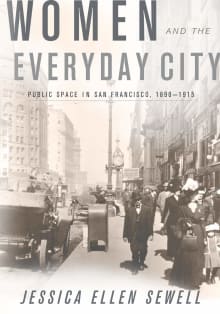 Book cover of Women and the Everyday City: Public Space in San Francisco, 1890-1915