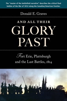 Book cover of And All Their Glory Past: Fort Erie, Plattsburgh, and the Final Battles in the North, 1814
