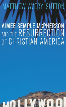Book cover of Aimee Semple McPherson and the Resurrection of Christian America