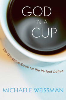 Book cover of God in a Cup: The Obsessive Quest for the Perfect Coffee