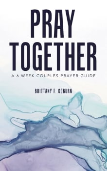 Book cover of Pray Together: A 6 Week Couples Prayer Guide