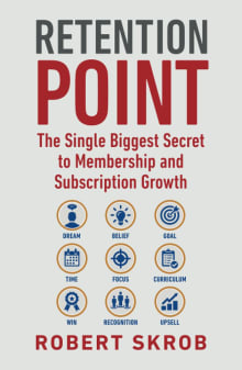 Book cover of Retention Point: The Single Biggest Secret to Membership and Subscription Growth for Associations, SAAS, Publishers, Digital Access, Subscription Boxes and all Membership and Subscription-Based Businesses