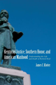 Book cover of Kentucky Justice, Southern Honor, and American Manhood: Understanding the Life and Death of Richard Reid