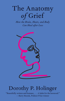 Book cover of The Anatomy of Grief: How the Brain, Heart, and Body Can Heal After Loss