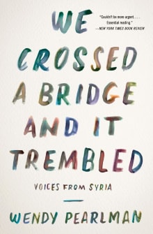 Book cover of We Crossed a Bridge and It Trembled: Voices from Syria