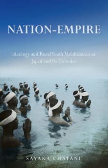 Book cover of Nation-Empire: Ideology and Rural Youth Mobilization in Japan and Its Colonies