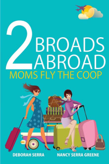 Book cover of 2 Broads Abroad: Moms Fly the Coop
