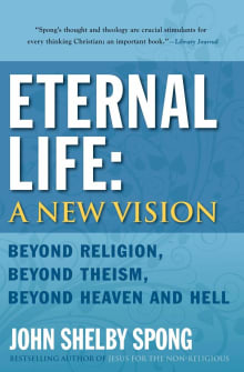 Book cover of Eternal Life: A New Vision: Beyond Religion, Beyond Theism, Beyond Heaven and Hell