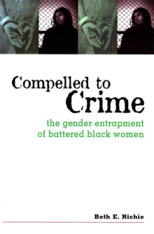 Book cover of Compelled to Crime: The Gender Entrapment of Battered, Black Women