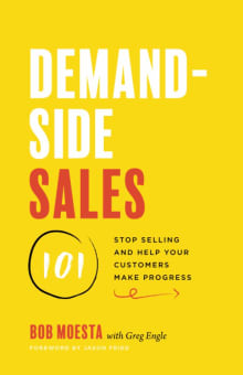 Book cover of Demand-Side Sales 101: Stop Selling and Help Your Customers Make Progress