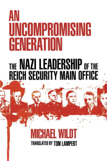 Book cover of An Uncompromising Generation: The Nazi Leadership of the Reich Security Main Office