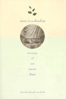 Book cover of Moon in a Dewdrop: Writings of Zen Master Dogen