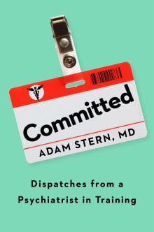 Book cover of Committed: Dispatches from a Psychiatrist in Training