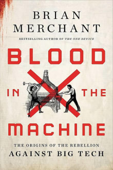 Book cover of Blood in the Machine: The Origins of the Rebellion Against Big Tech