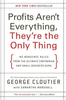 Book cover of Profits Aren't Everything, They're the Only Thing: No-Nonsense Rules from the Ultimate Contrarian and Small Business Guru