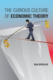 Book cover of The Curious Culture of Economic Theory