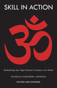 Book cover of Skill in Action: Radicalizing Your Yoga Practice to Create a Just World