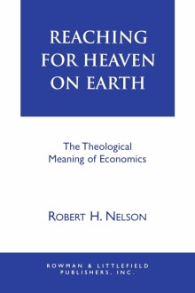 Book cover of Reaching for Heaven on Earth: The Theological Meaning of Economics