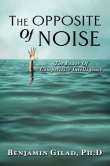 Book cover of The Opposite of Noise: The Power of Competitive Intelligence