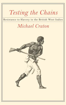 Book cover of Testing the Chains: Resistance to Slavery in the British West Indies