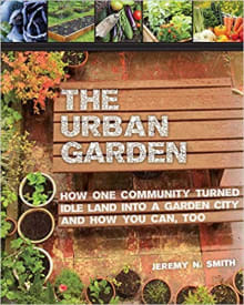 Book cover of The Urban Garden: How One Community Turned Idle Land into a Garden City and How You Can, Too