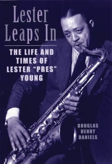 Book cover of Lester Leaps in: The Life and Times of Lester "Pres" Young