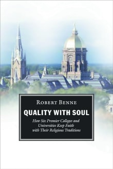 Book cover of Quality with Soul: How Six Premier Colleges and Universities Keep Faith with Their Religious Traditions