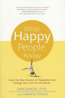 Book cover of What Happy People Know: How the New Science of Happiness Can Change Your Life for the Better