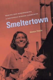 Book cover of Smeltertown: Making and Remembering a Southwest Border Community