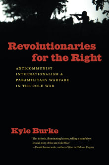 Book cover of Revolutionaries for the Right: Anticommunist Internationalism and Paramilitary Warfare in the Cold War